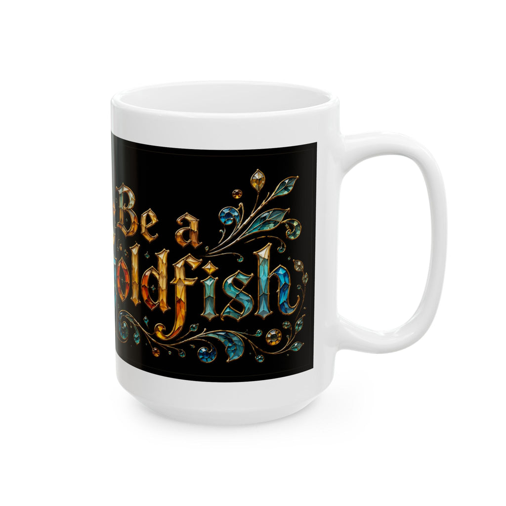 Be Goldfish Mug — Inspirational Goldfish Ceramic Coffee Cup (11oz/15oz)