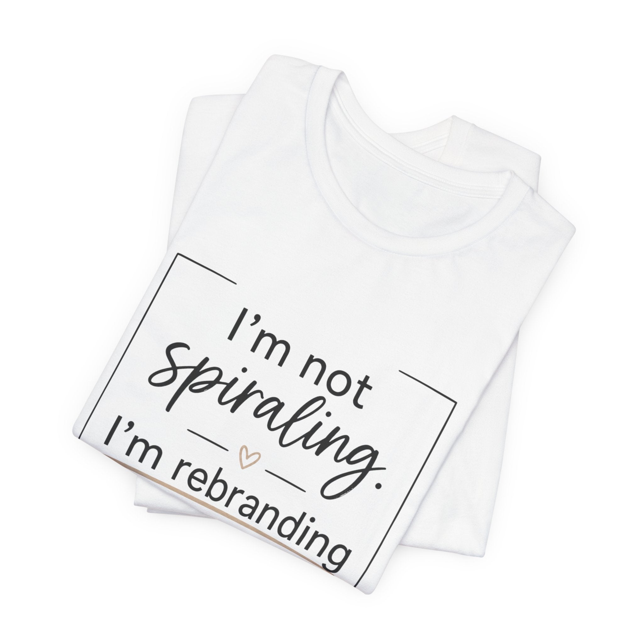 I'm Not Spiraling T‑Shirt — "I'm Rebranding the Collapse" Funny Mental Health Tee