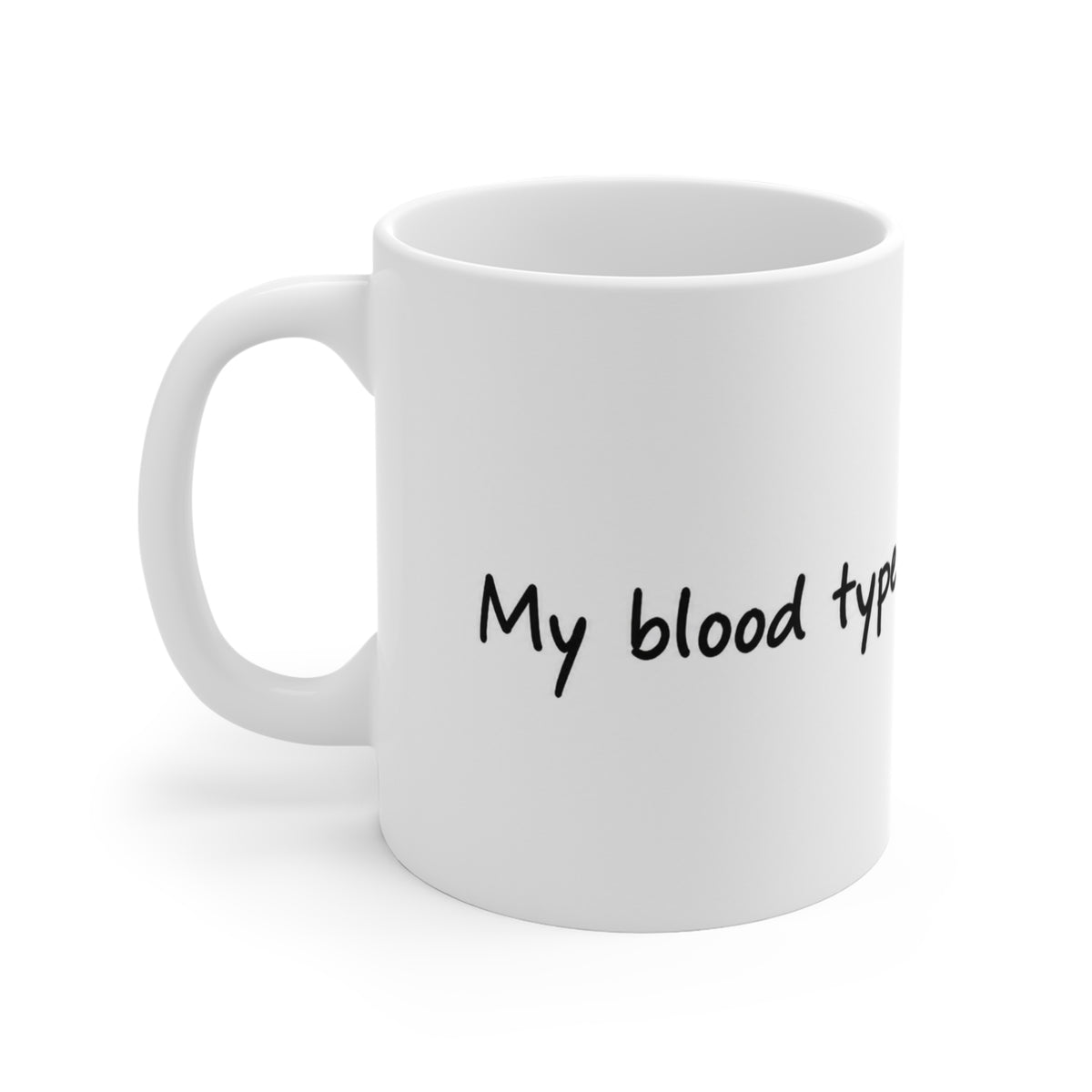 11oz Coffee Mug - "My Blood Type Is Probably Coffee" Funny Ceramic Tea Cup, Gift for Coffee Lovers
