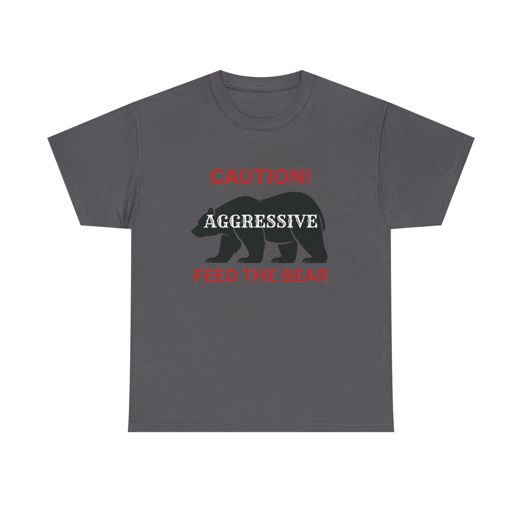 Caution! Aggressive — Feed The Bear T-Shirt