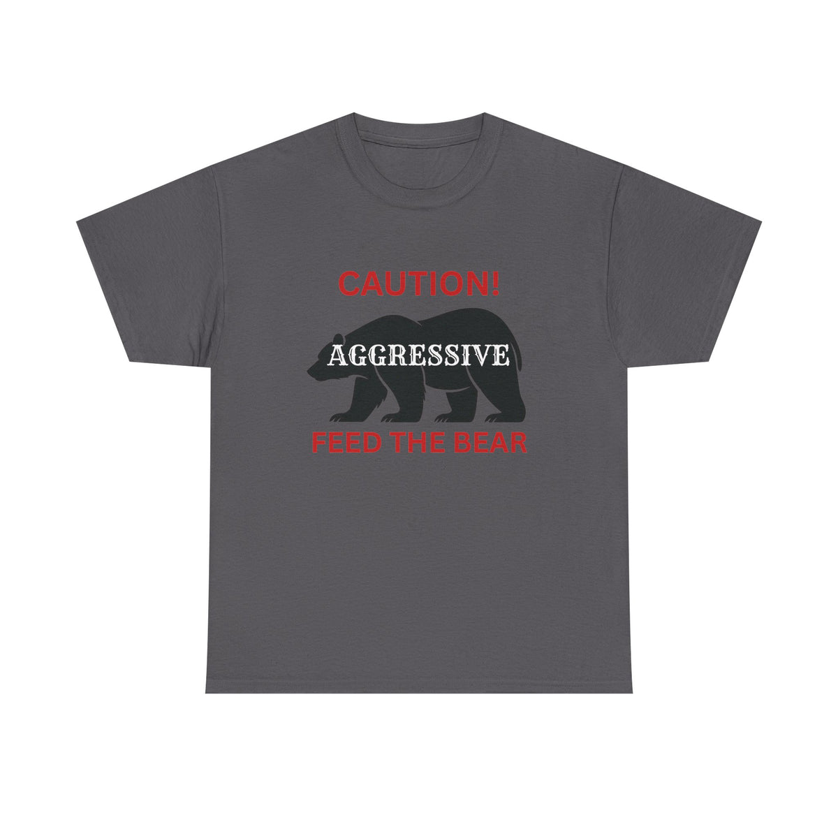 Caution! Aggressive — Feed The Bear T-Shirt