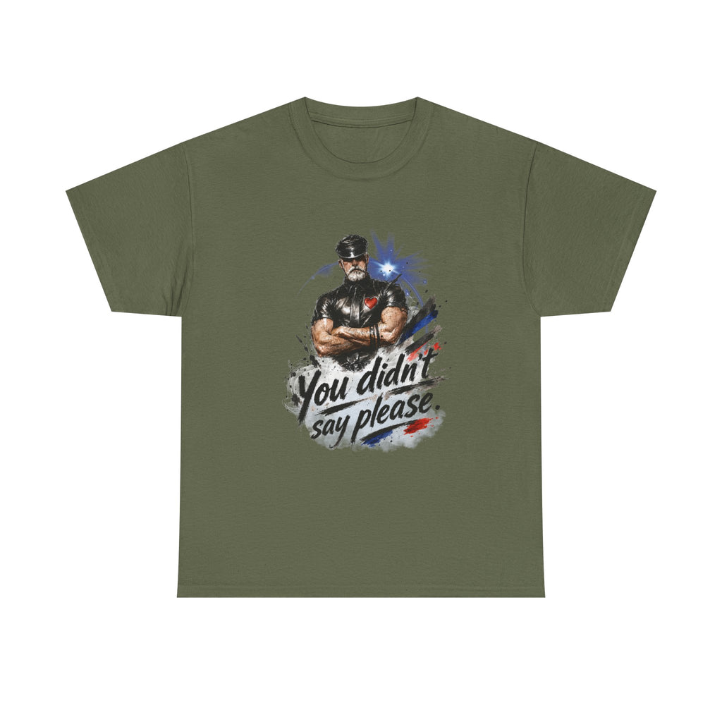 T-Shirt — "You Didn't Say Please" Leatherman graphic of an Alpha male in leather