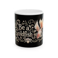 Be a Goldfish Ceramic Mug — Inspirational Coffee Cup with Goldfish Illustration
