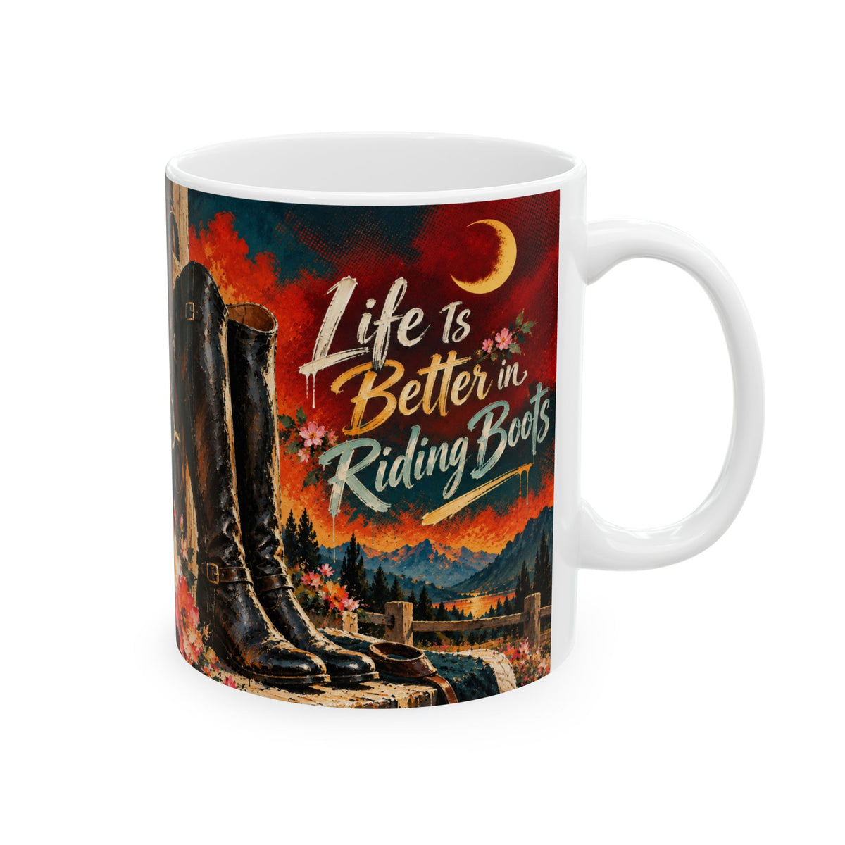 Life Is Better in Riding Boots Ceramic Mug — Western Cowboy Cowgirl Riding Boots Coffee Cup (11oz/15oz)