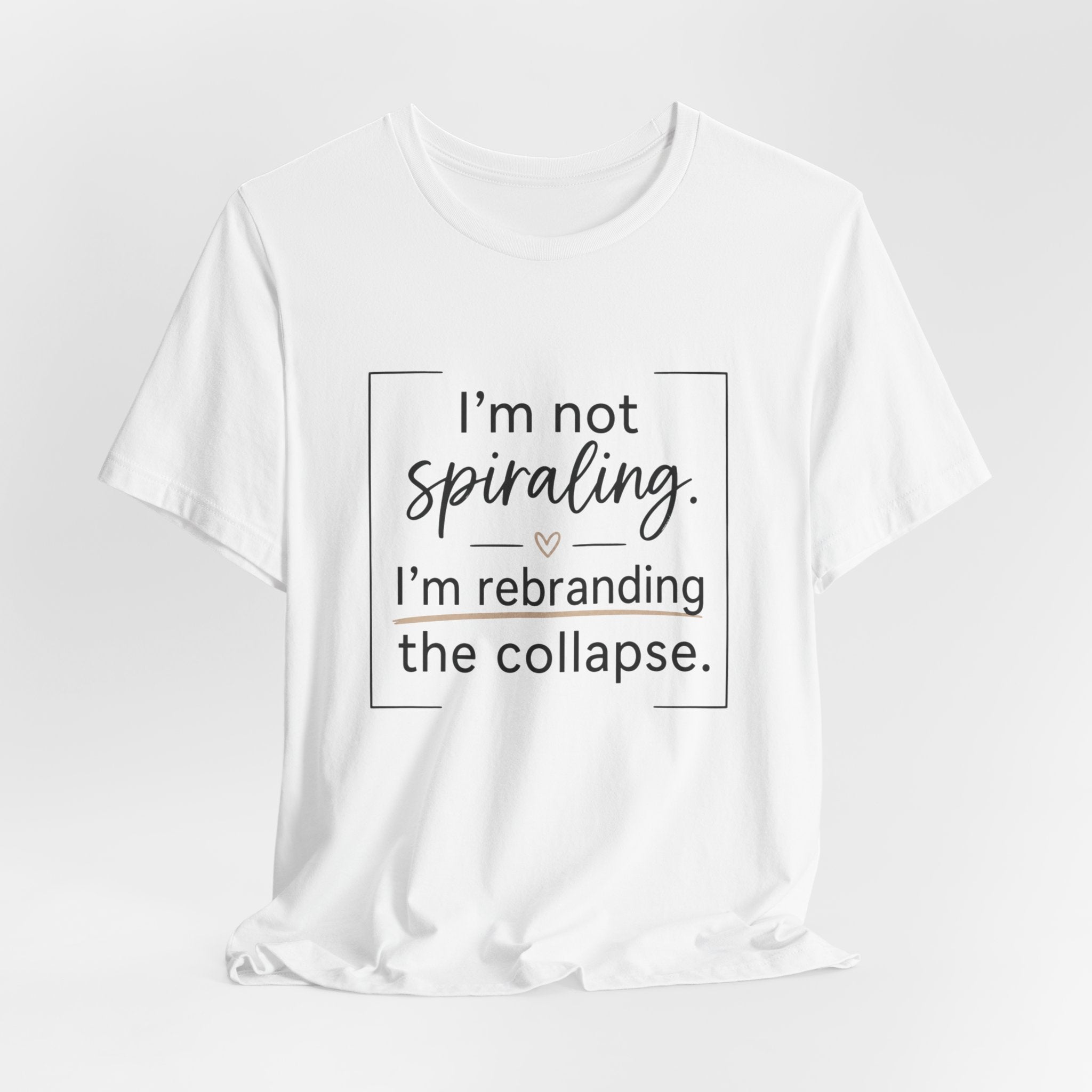 I'm Not Spiraling T‑Shirt — "I'm Rebranding the Collapse" Funny Mental Health Tee