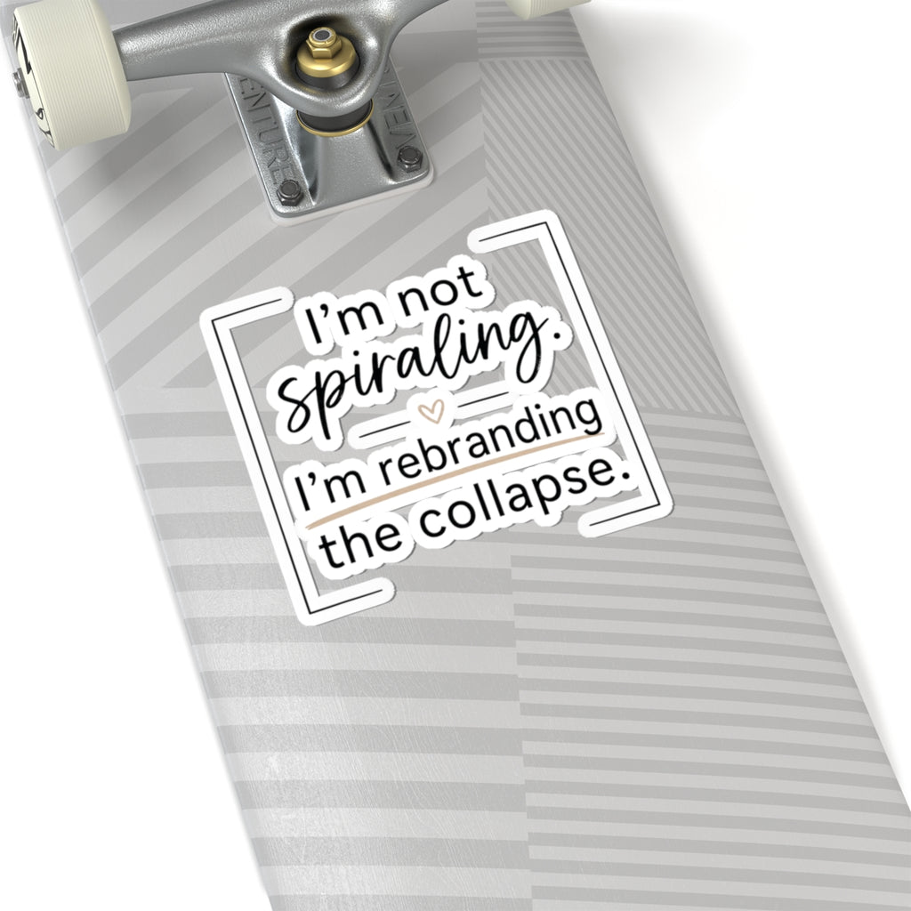 Kiss-Cut Sticker — "I’m Not Spiraling. I’m Rebranding the Collapse." Laptop Decal, Funny Mental Health Humor