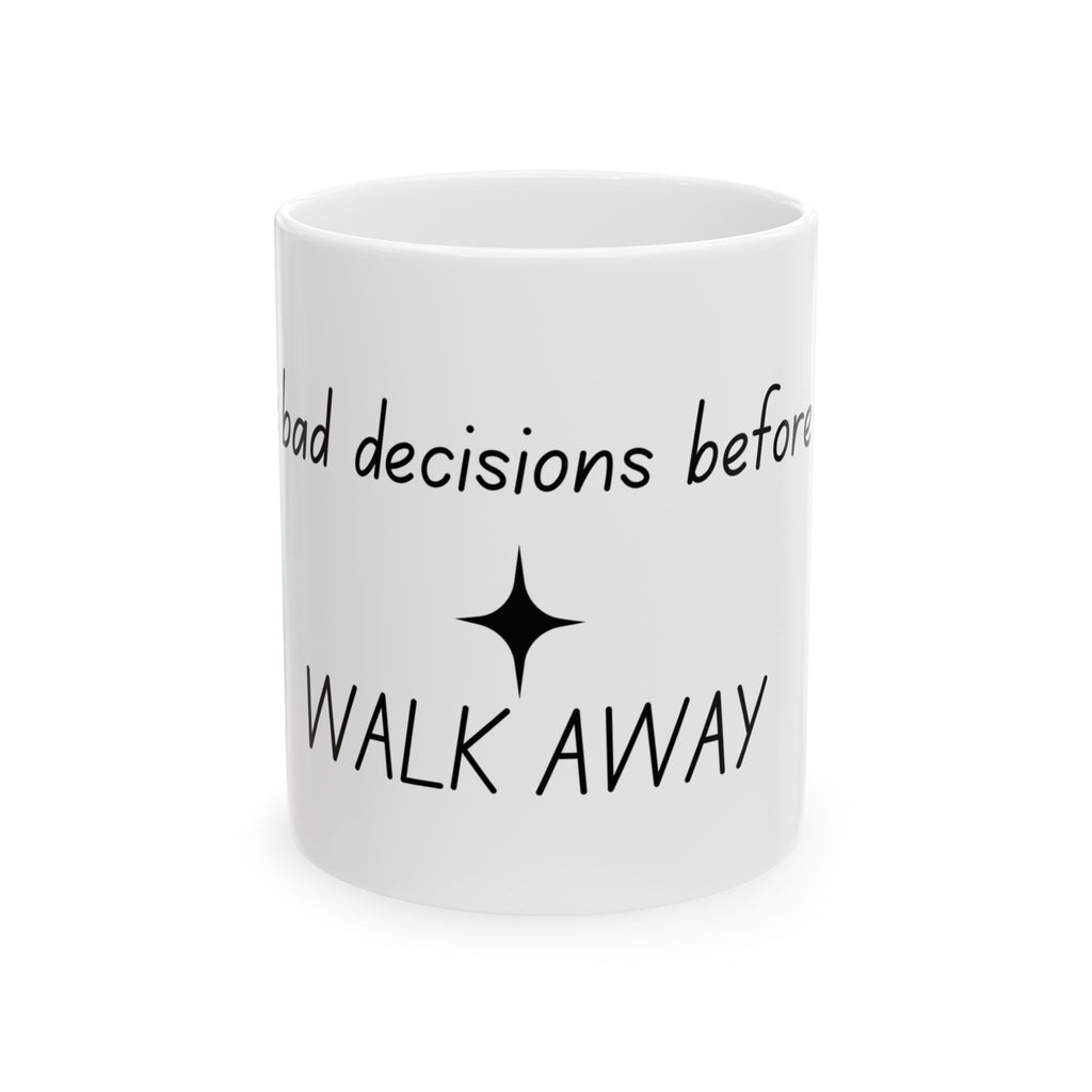 Ceramic Mug — “I Make Bad Decisions Before Coffee I Walk Away” Funny Morning Coffee Mug