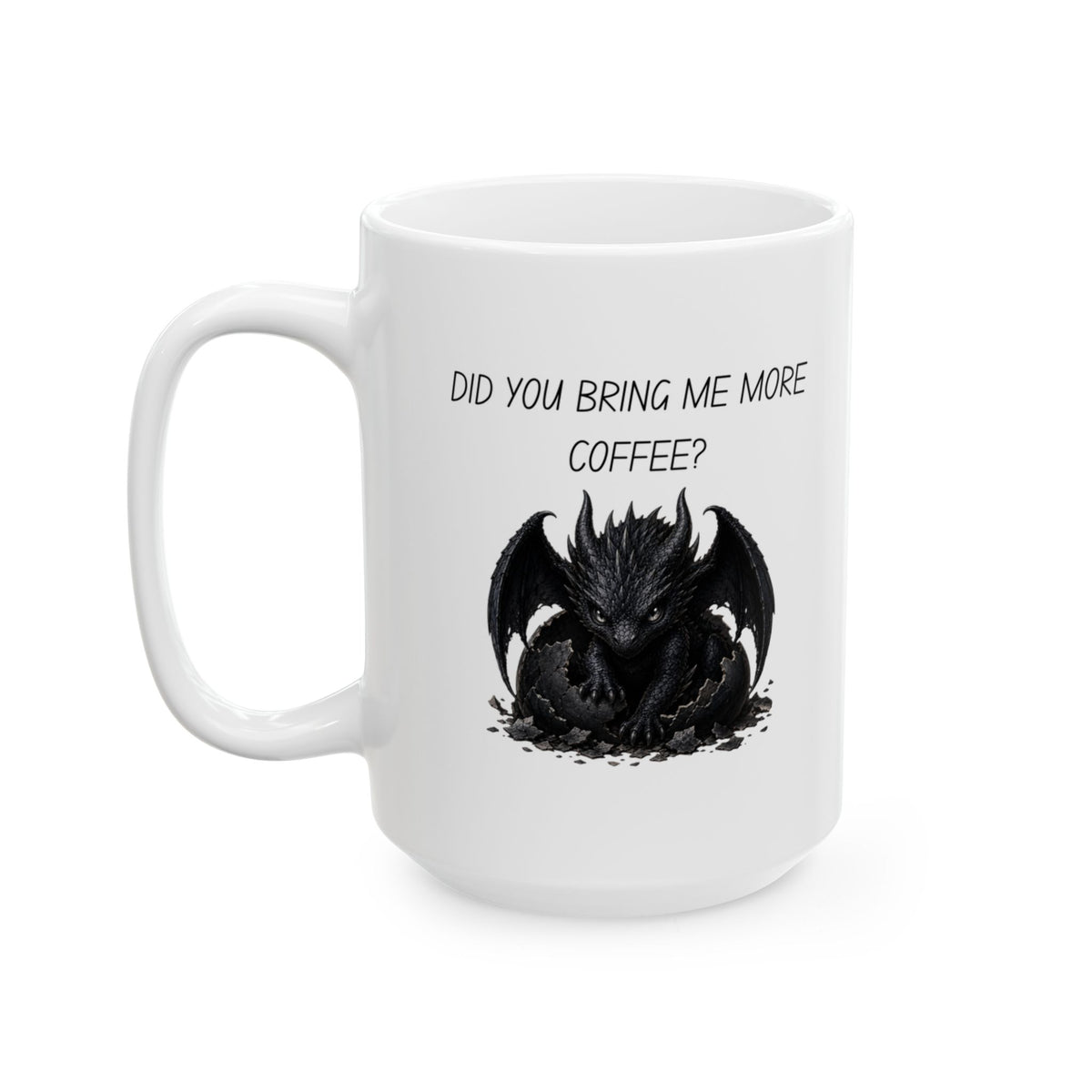 Baby Dragon. Black dragon asking, " Did you bring me more coffee". Graphic Coffee Mug (11oz, 15oz)