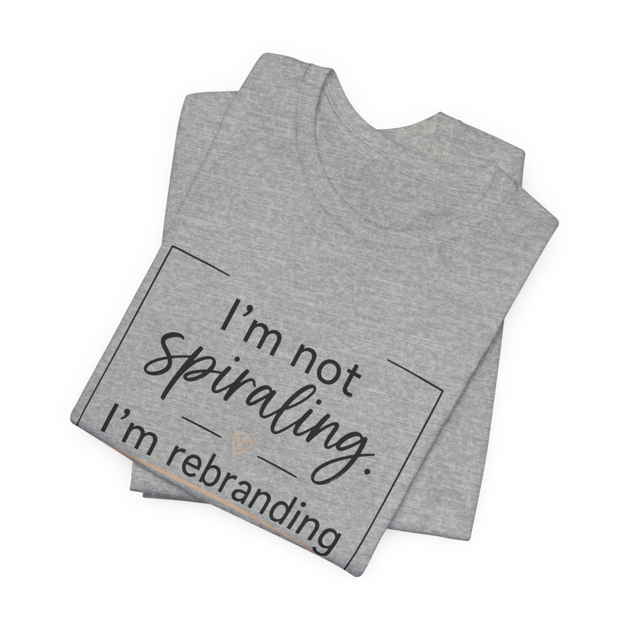 I'm Not Spiraling T‑Shirt — "I'm Rebranding the Collapse" Funny Mental Health Tee