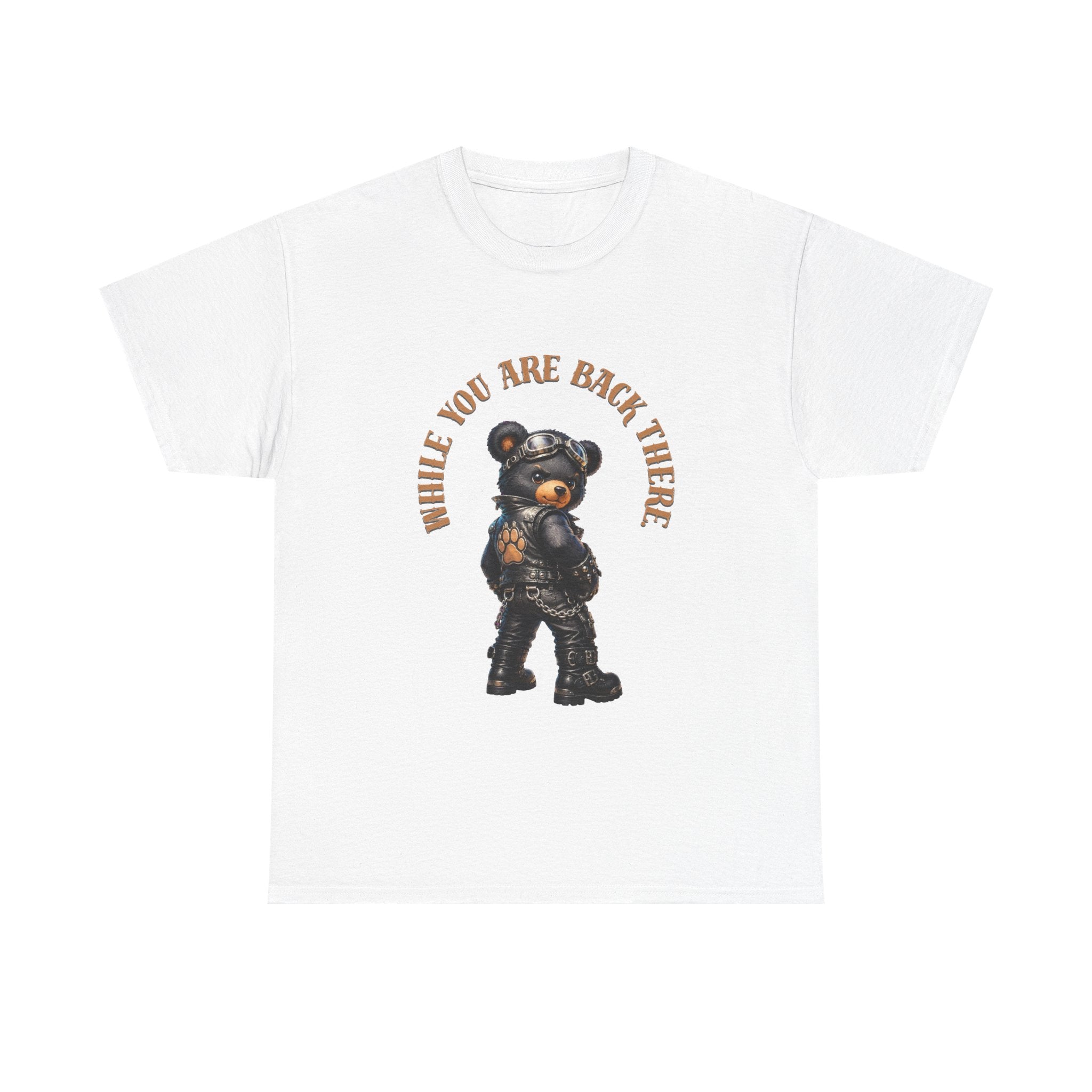 Bear Graphic Tee - "While You Are Back There" Vintage Moto Bear Shirt Bear shirt cheeky joke.