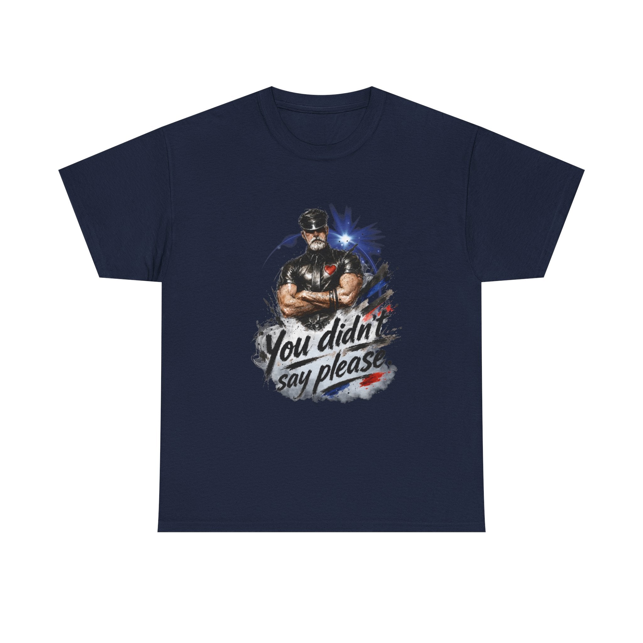T-Shirt — "You Didn't Say Please" Leatherman graphic of an Alpha male in leather