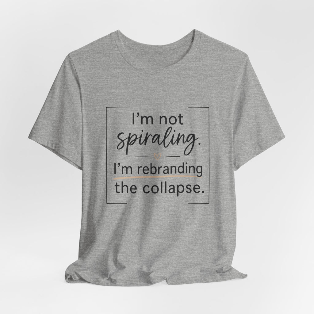 I'm Not Spiraling T‑Shirt — "I'm Rebranding the Collapse" Funny Mental Health Tee