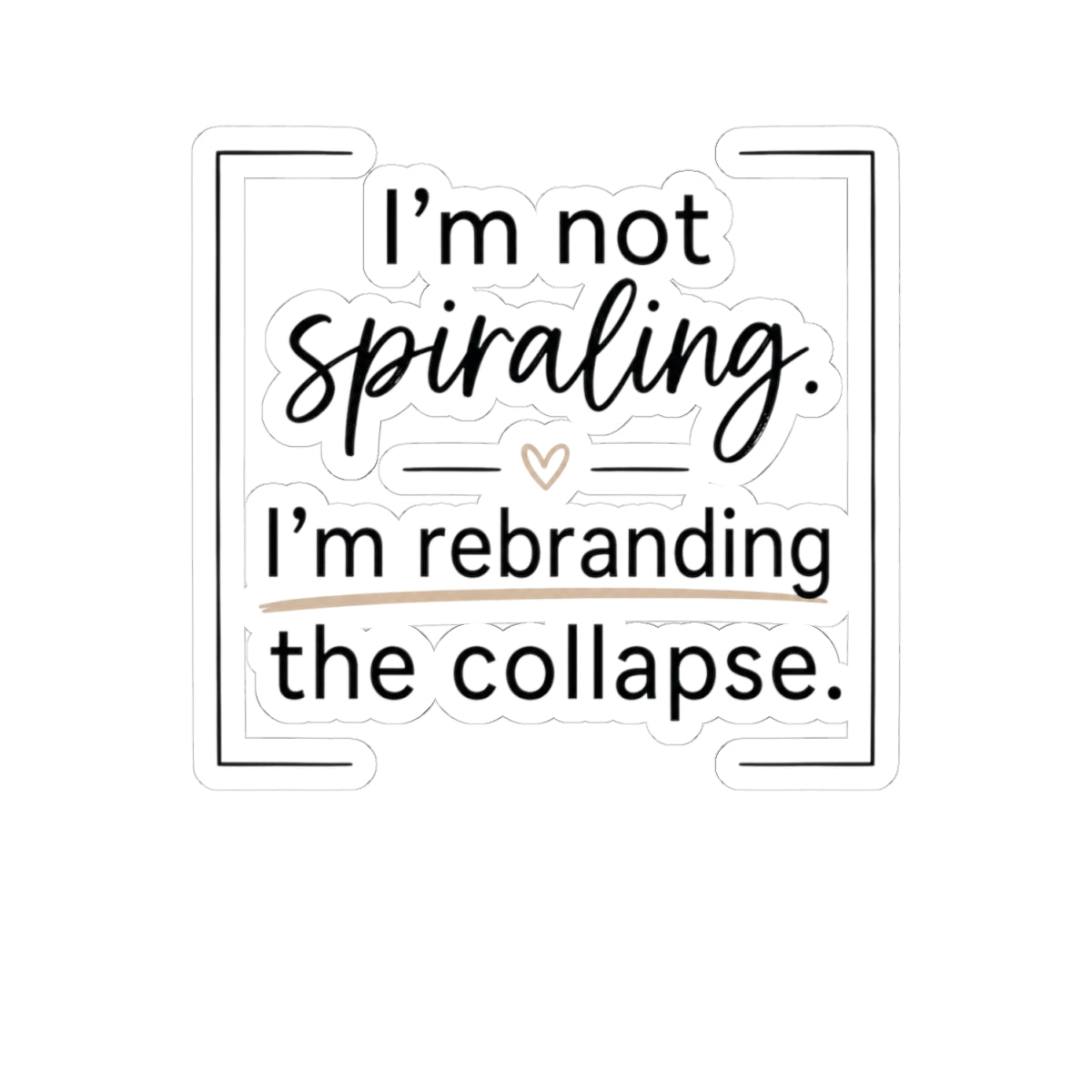 Kiss-Cut Sticker — "I’m Not Spiraling. I’m Rebranding the Collapse." Laptop Decal, Funny Mental Health Humor