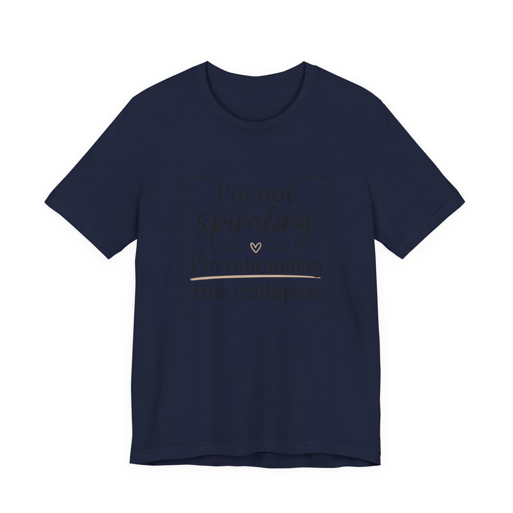 I'm Not Spiraling T‑Shirt — "I'm Rebranding the Collapse" Funny Mental Health Tee