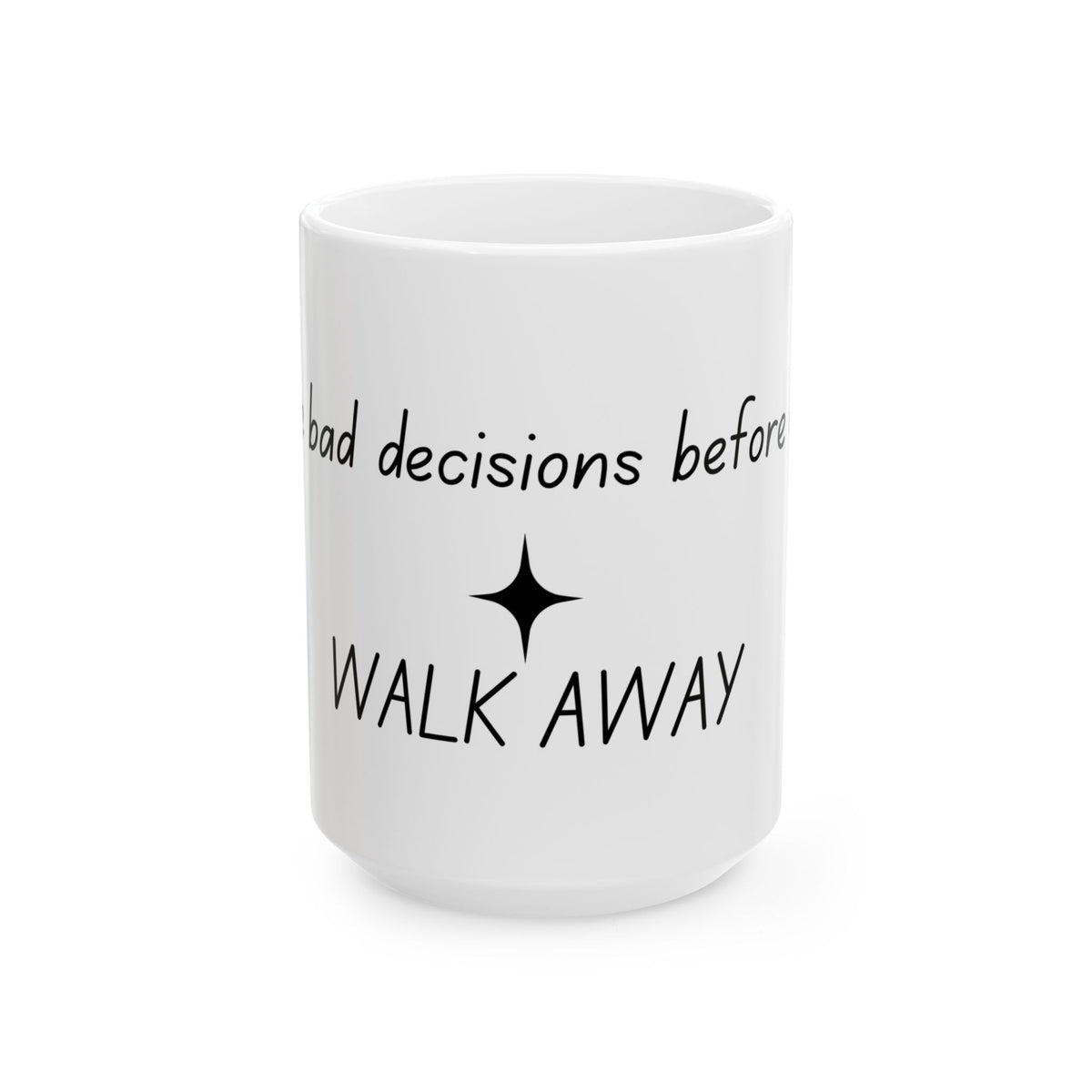 Ceramic Mug — “I Make Bad Decisions Before Coffee I Walk Away” Funny Morning Coffee Mug