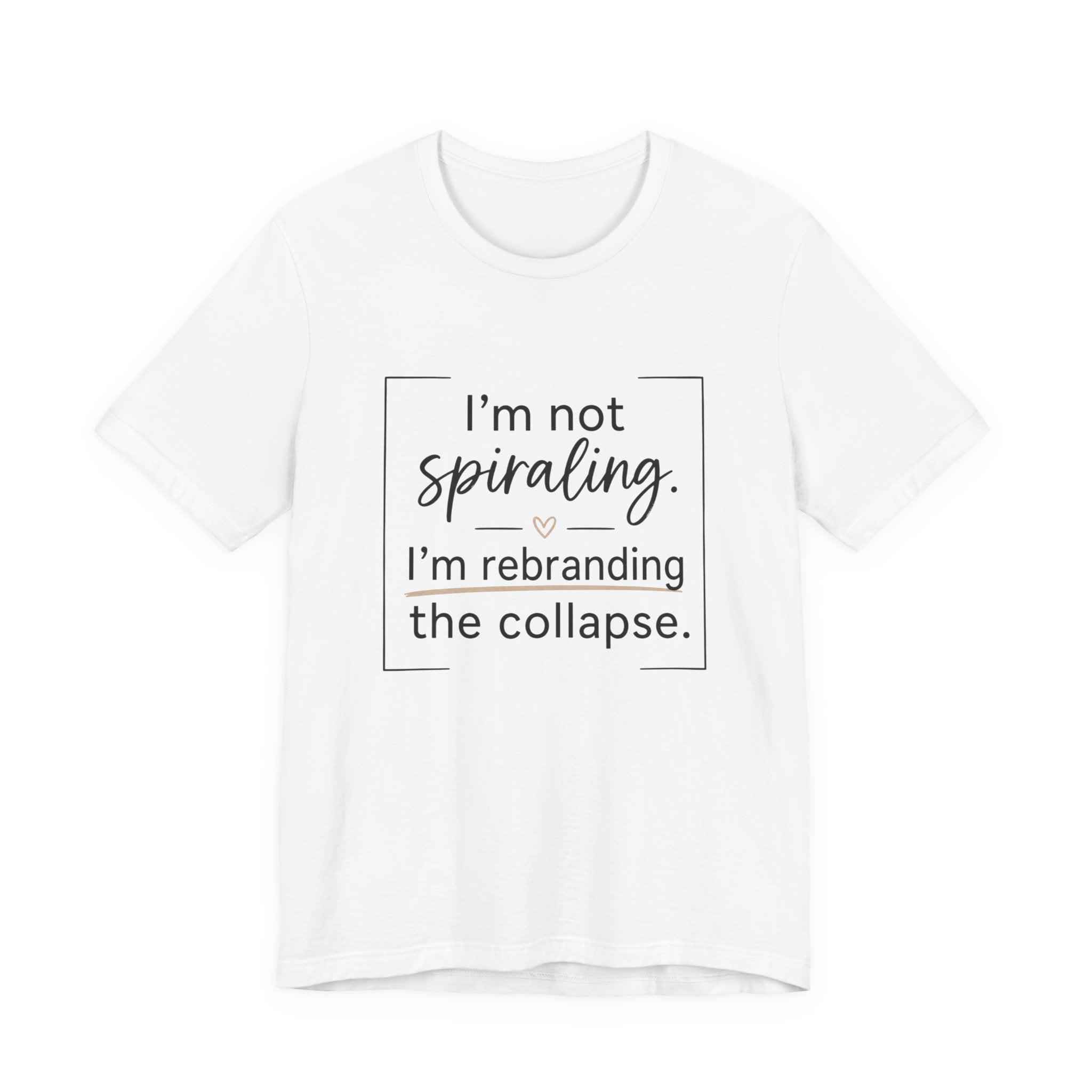 I'm Not Spiraling T‑Shirt — "I'm Rebranding the Collapse" Funny Mental Health Tee