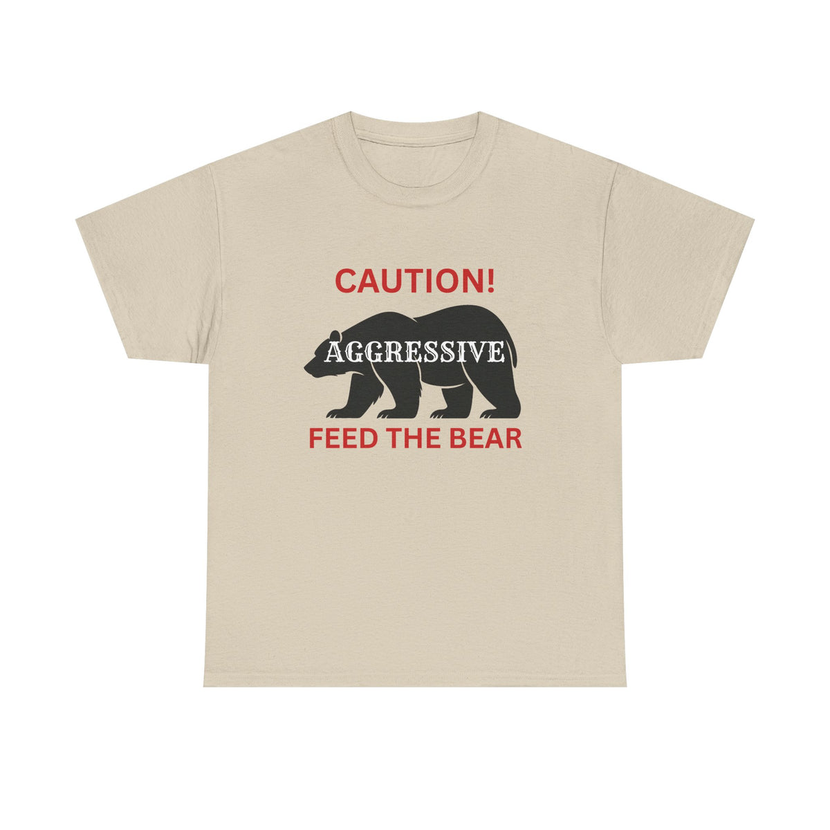 Caution! Aggressive — Feed The Bear T-Shirt