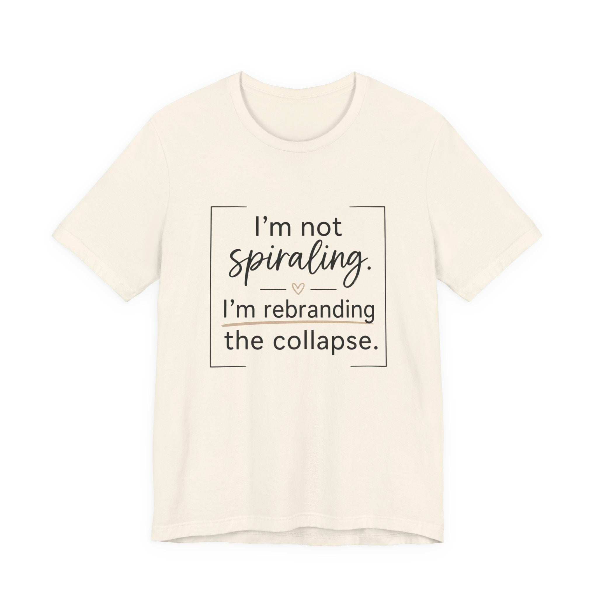 I'm Not Spiraling T‑Shirt — "I'm Rebranding the Collapse" Funny Mental Health Tee