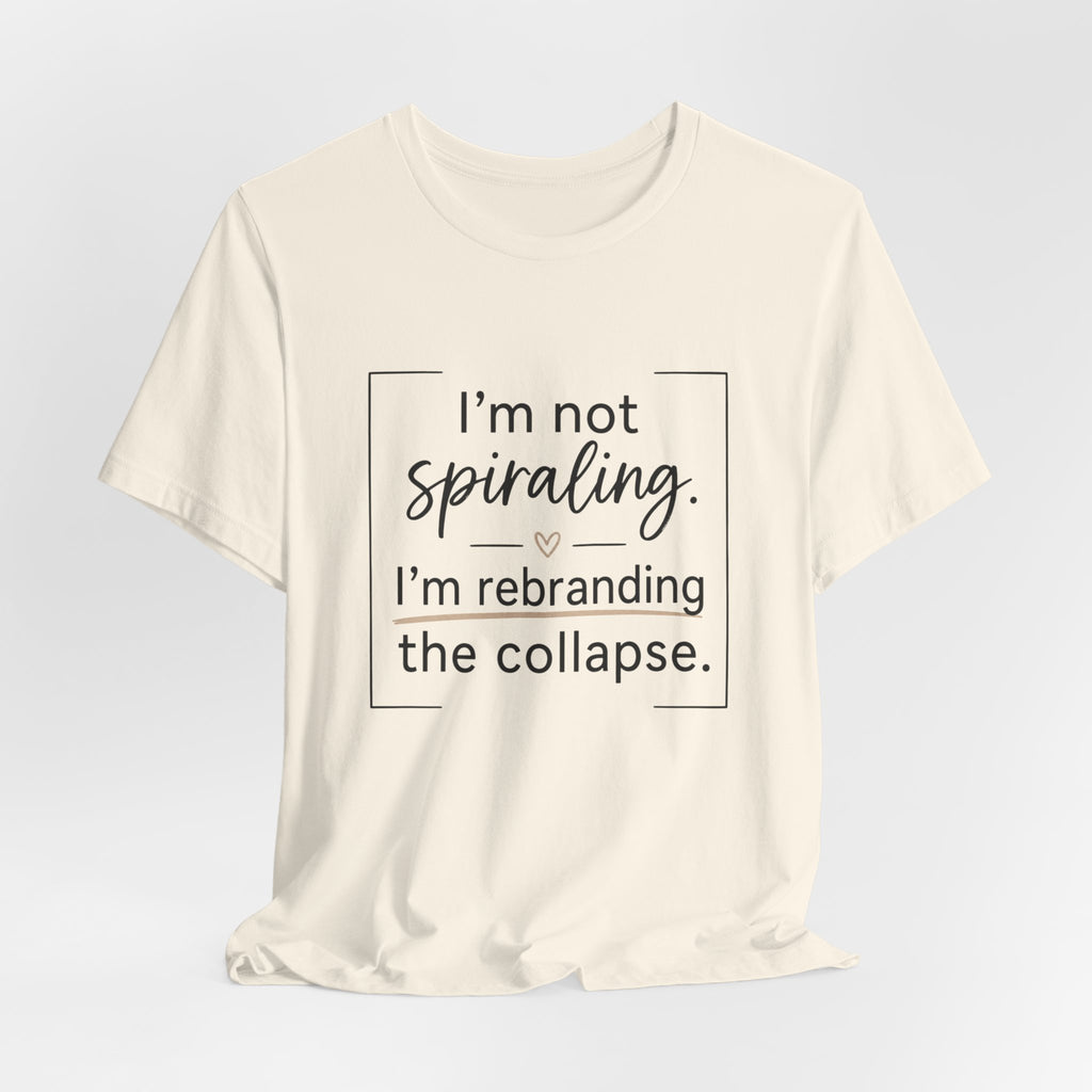 I'm Not Spiraling T‑Shirt — "I'm Rebranding the Collapse" Funny Mental Health Tee