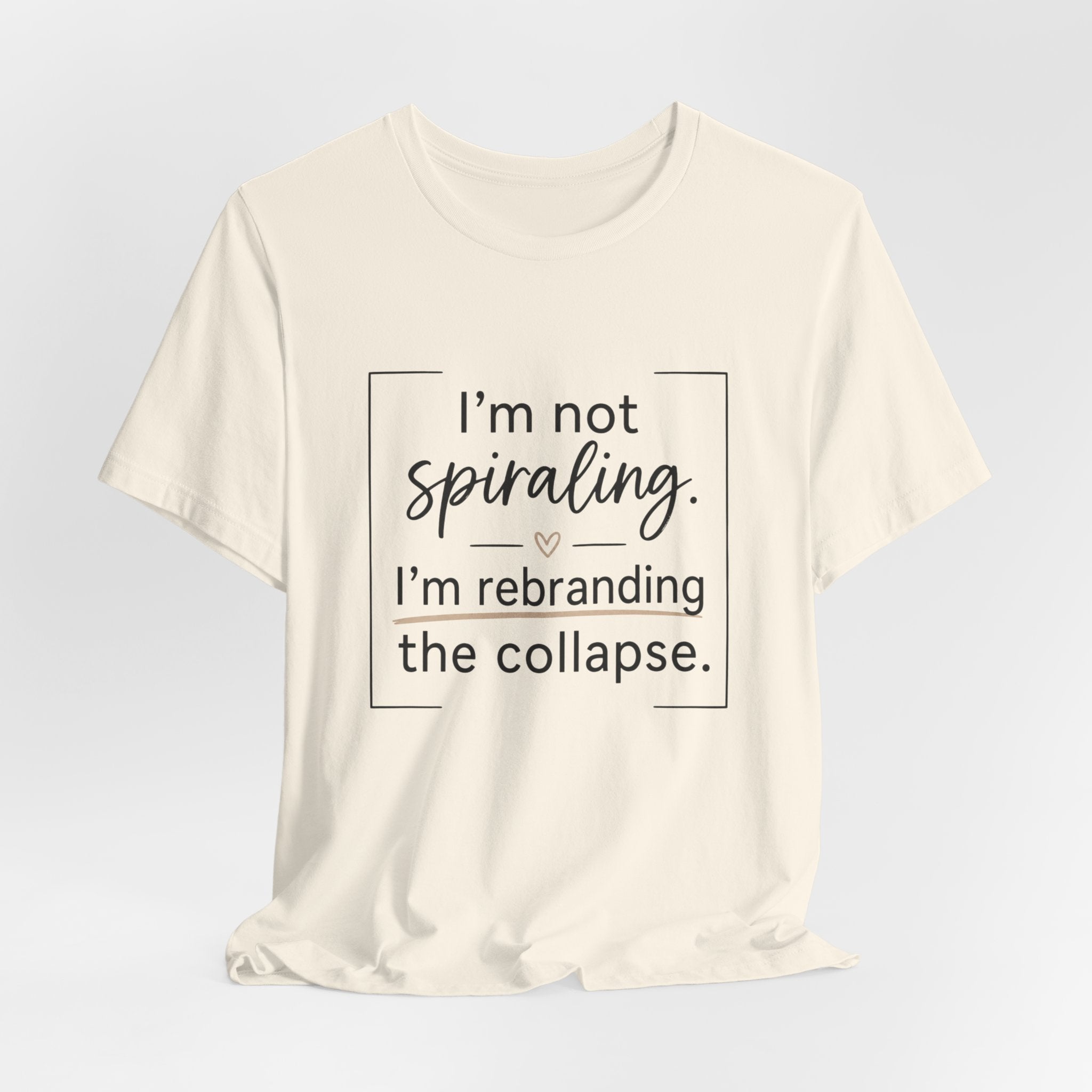 I'm Not Spiraling T‑Shirt — "I'm Rebranding the Collapse" Funny Mental Health Tee