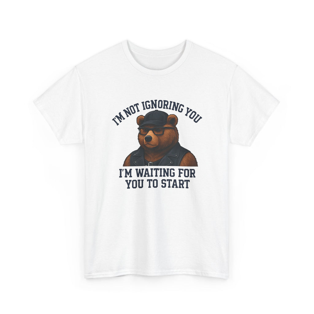 Introverted Bear Tee — "I'm Not Ignoring You, I'm Waiting For You To Start" Bear T-shirt. Bear. Bear Pride.