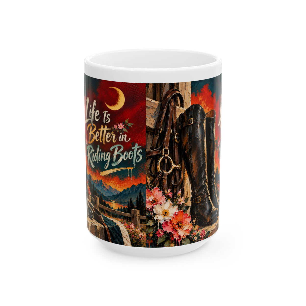 Life Is Better in Riding Boots Ceramic Mug — Western Cowboy Cowgirl Riding Boots Coffee Cup (11oz/15oz)