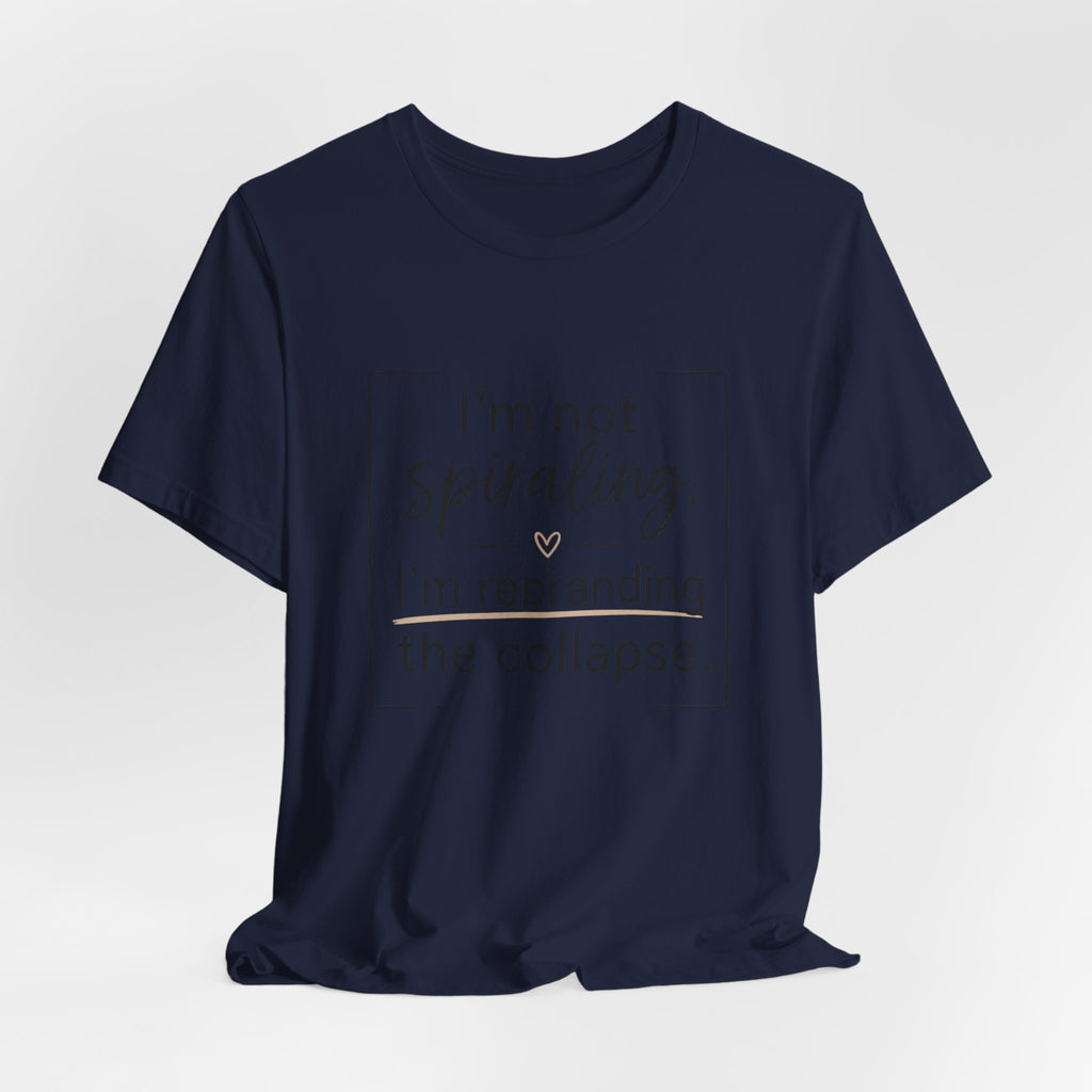I'm Not Spiraling T‑Shirt — "I'm Rebranding the Collapse" Funny Mental Health Tee