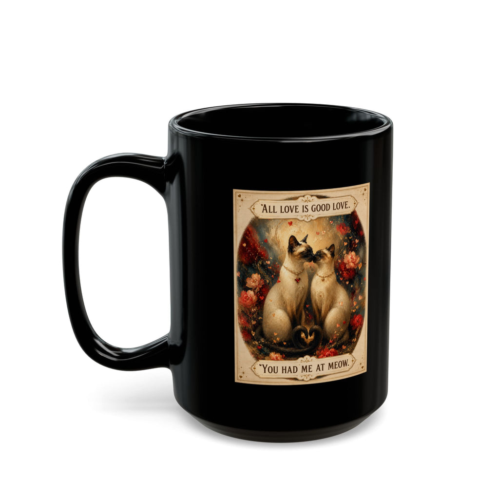 Cat Love Mug — "All Love Is Good Love…You Had Me At Meow" Black Ceramic Coffee Cup. Siamese cat cup for coffee or tes. Siamese cat lover for cat lovers.