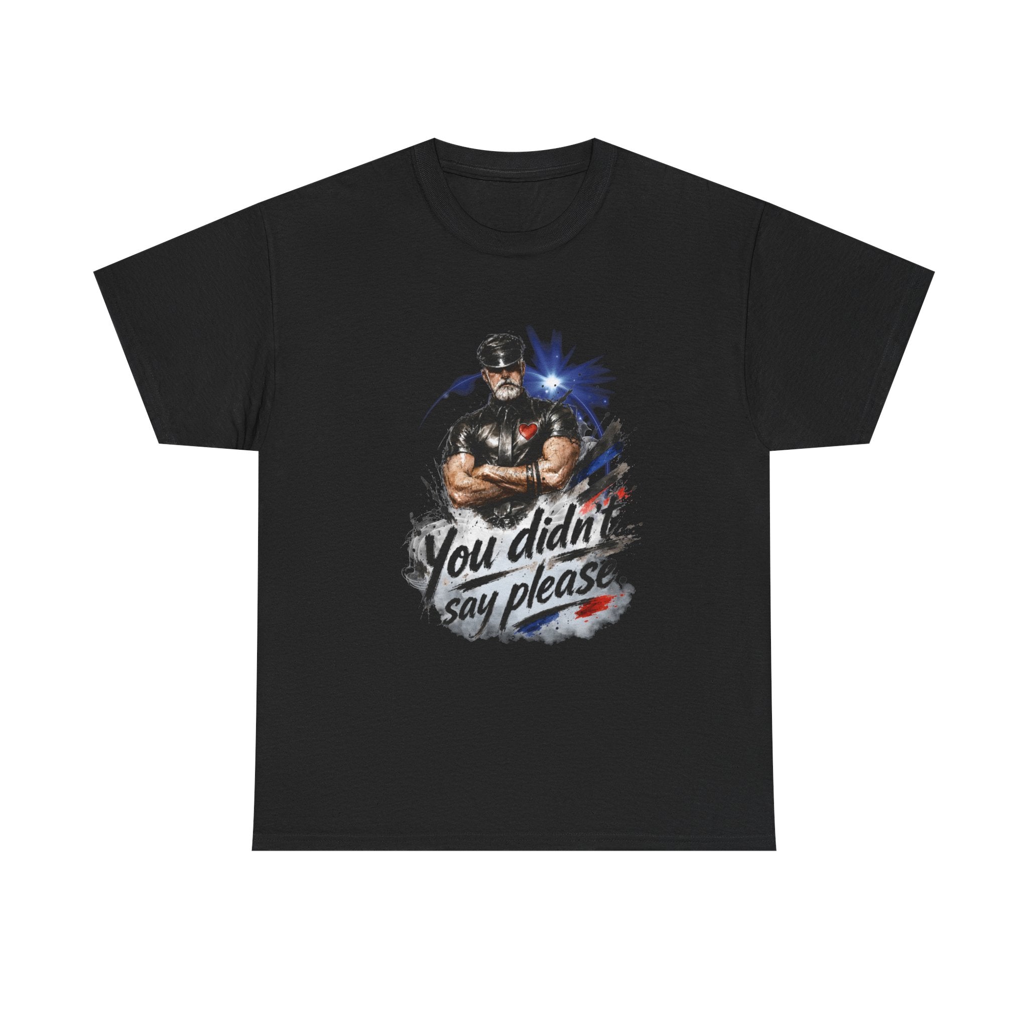 T-Shirt — "You Didn't Say Please" Leatherman graphic of an Alpha male in leather
