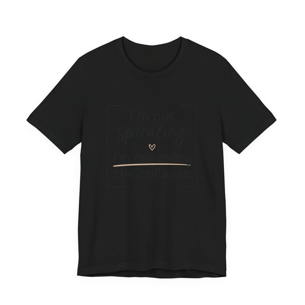 I'm Not Spiraling T‑Shirt — "I'm Rebranding the Collapse" Funny Mental Health Tee