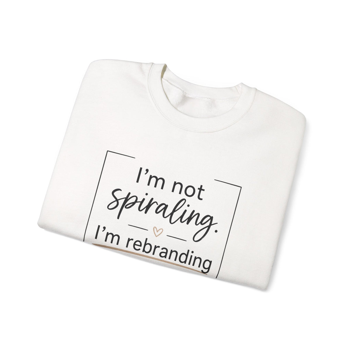 Crewneck Sweatshirt — "I’m Not Spiraling, I’m Rebranding the Collapse" Funny Mental Health Quote