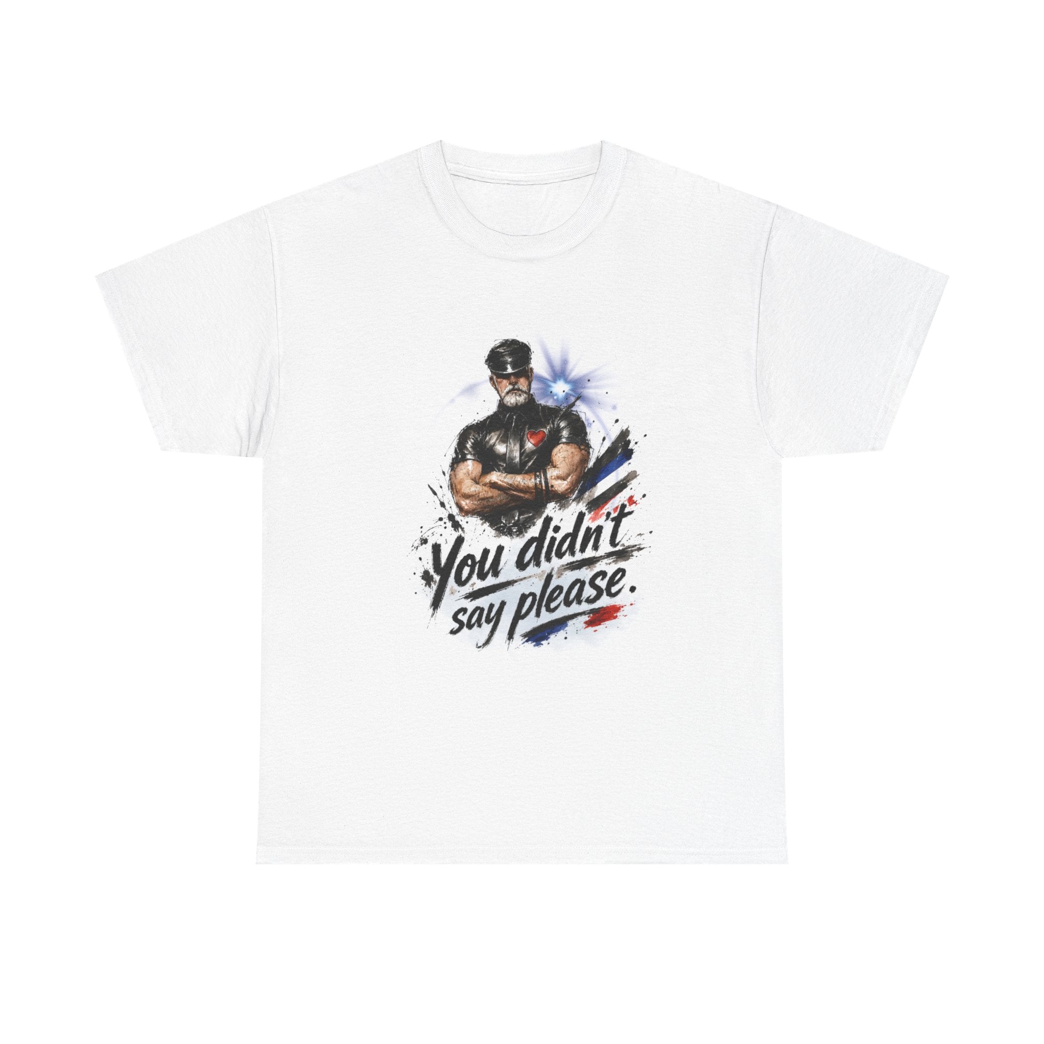 T-Shirt — "You Didn't Say Please" Leatherman graphic of an Alpha male in leather