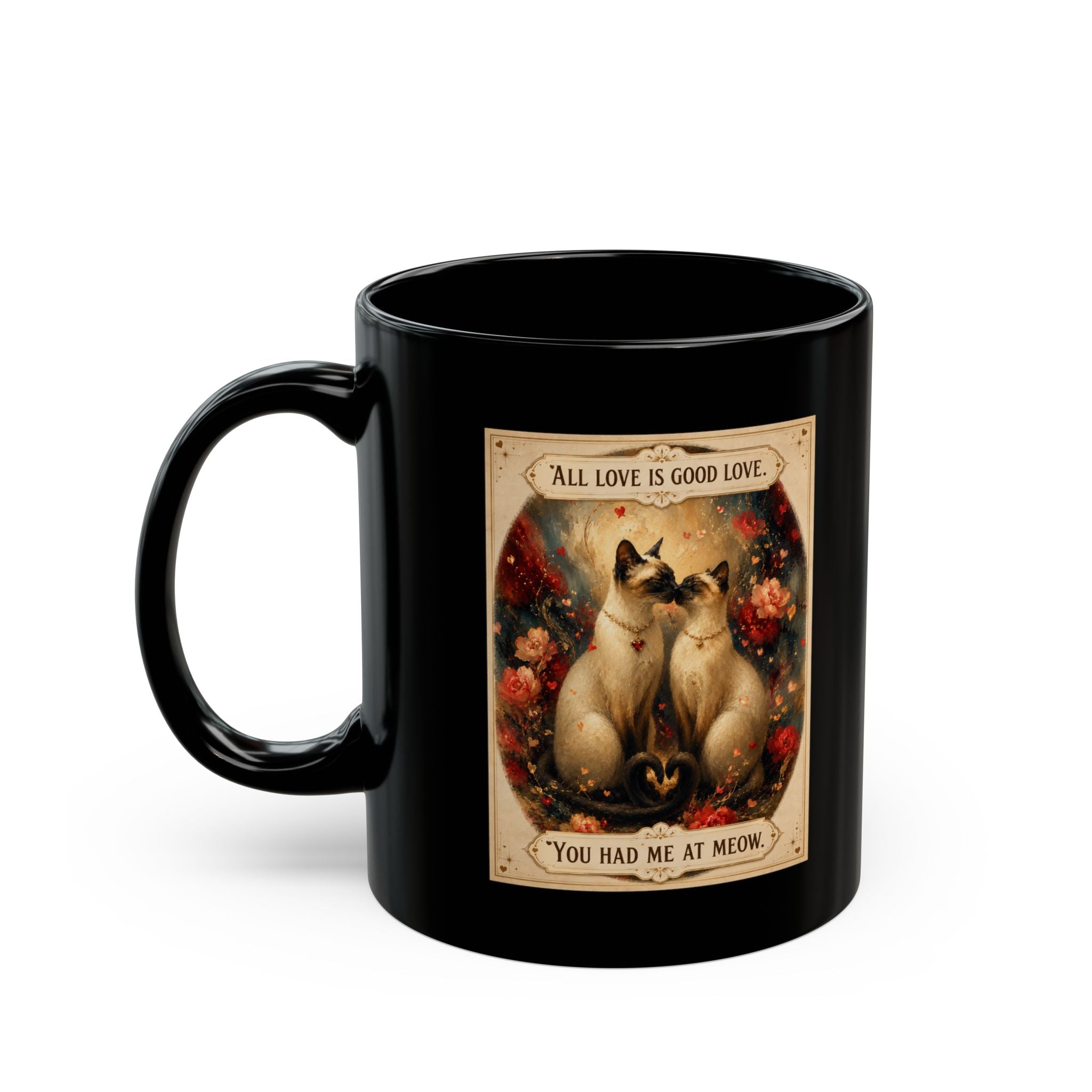 Cat Love Mug — "All Love Is Good Love…You Had Me At Meow" Black Ceramic Coffee Cup. Siamese cat cup for coffee or tes. Siamese cat lover for cat lovers.