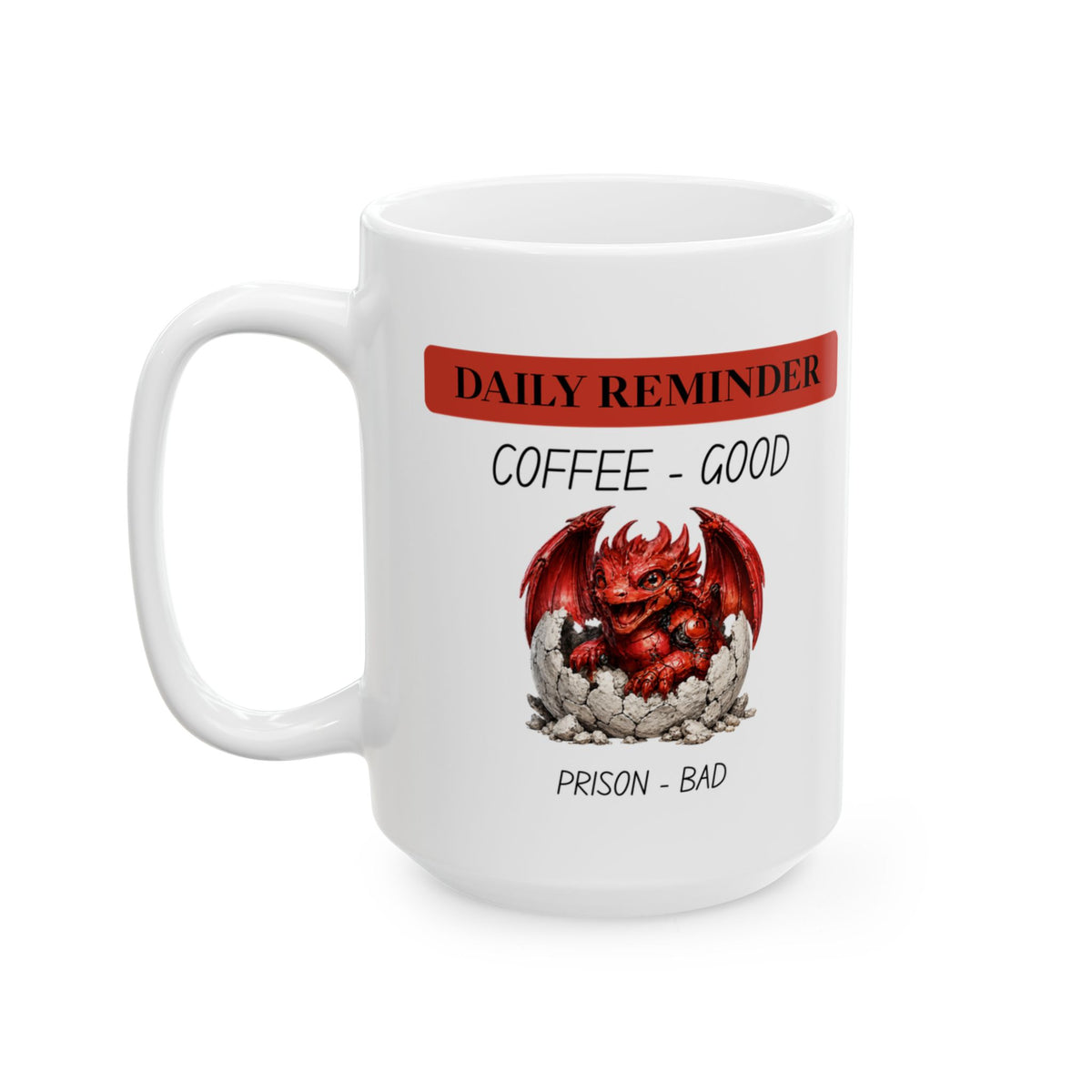 Coffee Mug - Daily Ruler ‘Coffee First’ Ceramic Mug (11oz or 15oz)Reminder Prison is bad