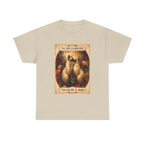 Cat Love Vintage Tee - "All Love is Good Love: You Had Me at Meow" Siamese cat lovers.