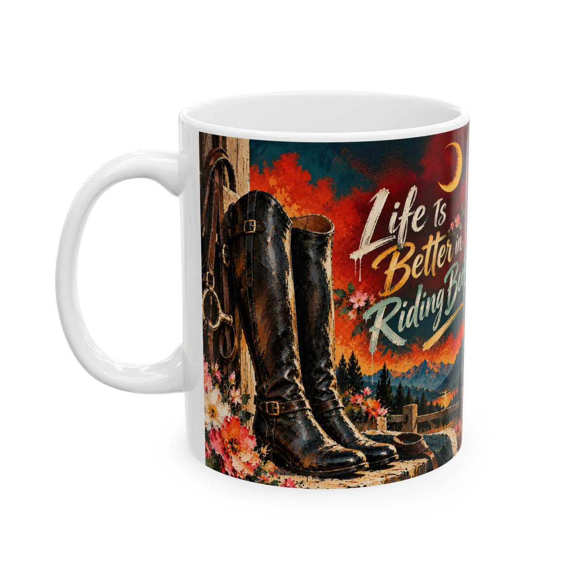 Life Is Better in Riding Boots Ceramic Mug — Western Cowboy Cowgirl Riding Boots Coffee Cup (11oz/15oz)