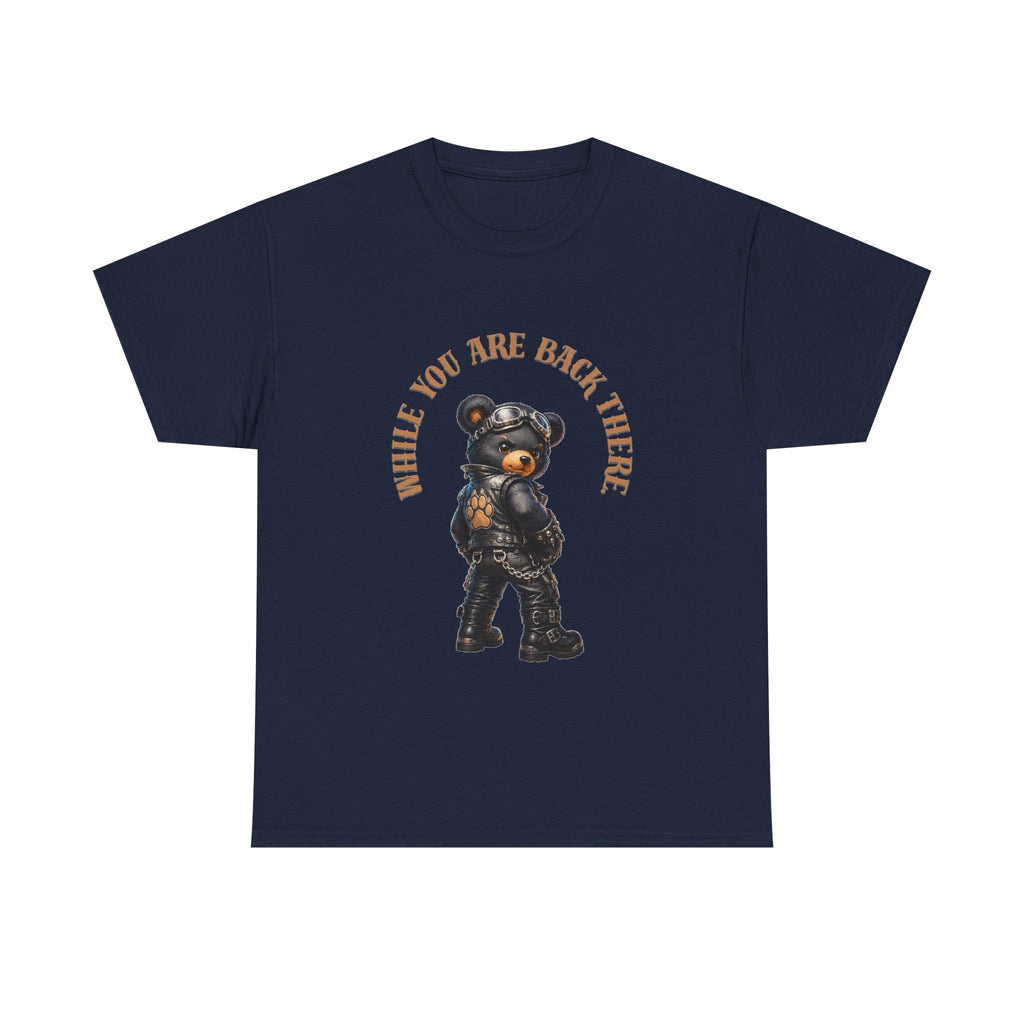 Bear Graphic Tee - "While You Are Back There" Vintage Moto Bear Shirt Bear shirt cheeky joke.