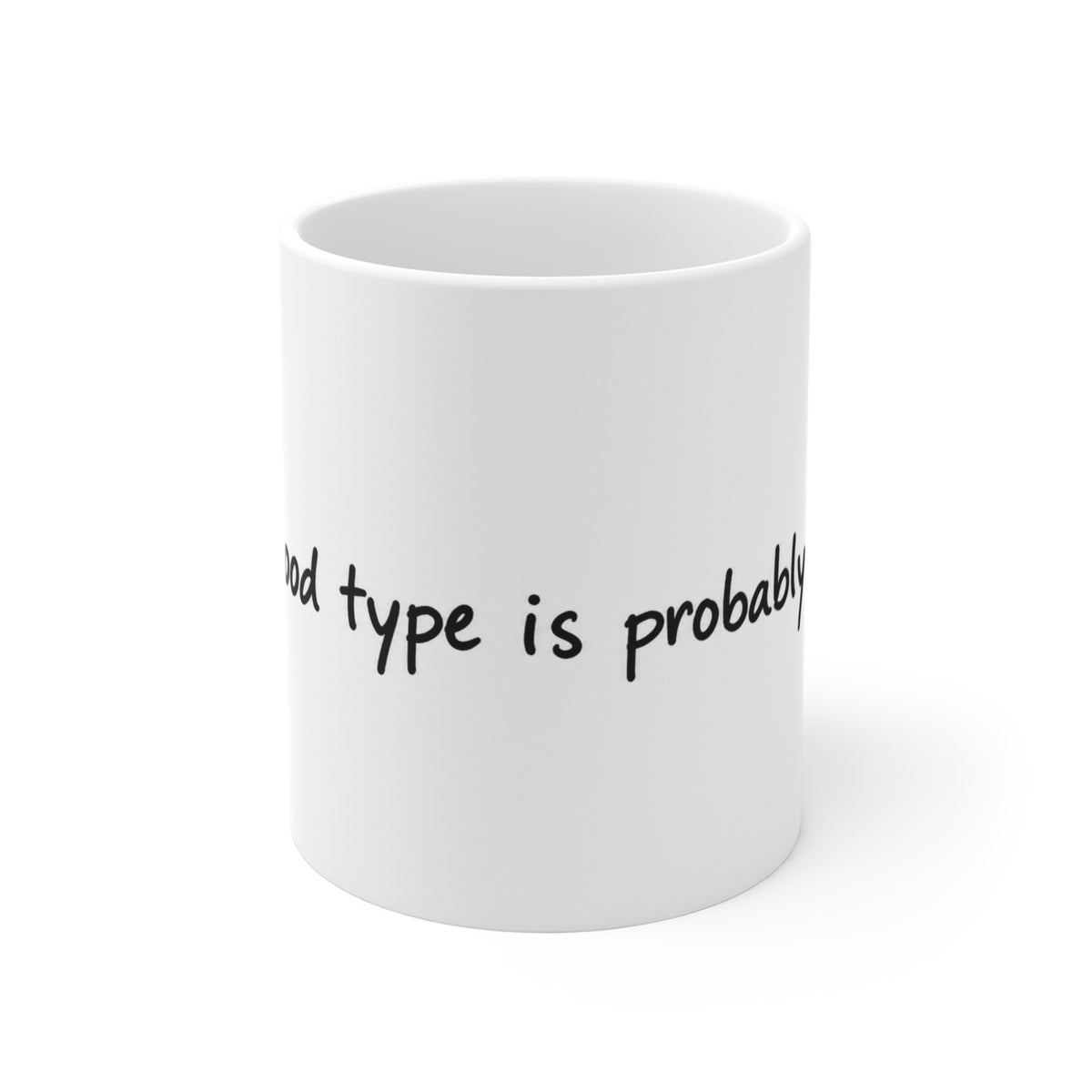 11oz Coffee Mug - "My Blood Type Is Probably Coffee" Funny Ceramic Tea Cup, Gift for Coffee Lovers