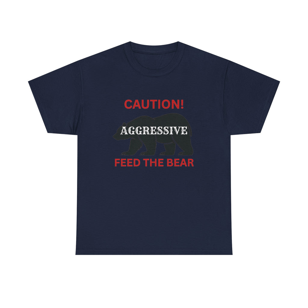 Caution! Aggressive — Feed The Bear T-Shirt